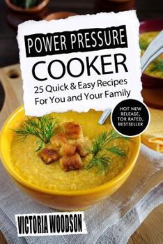 Power Pressure Cooker: 25 Quick and Easy Recipes for You and Your Family