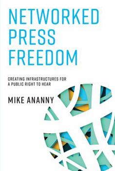 Misc. Networked Press Freedom: Creating Infrastructures for a Public Right to Hear Book