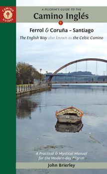 Paperback A Pilgrim's Guide to the Camino Ingl?s: The English Way Also Known as the Celtic Camino: Ferrol & Coru?a -- Santiago Book