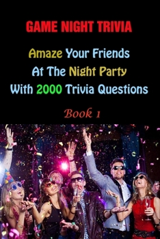 Paperback Game Night Trivia: Amaze Your Friends At The Night Party With 2000 Trivia Questions Book 1 Book