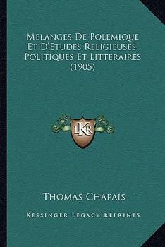 Paperback Melanges De Polemique Et D'Etudes Religieuses, Politiques Et Litteraires (1905) [French] Book