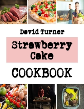 Paperback Strawberry Cake: Here Is How To Upgrade Your Old Fashioned Style Of Making Cake Book