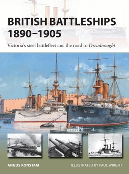 British Battleships 1890–1905: Victoria's Steel Battlefleet and the Road to Dreadnought - Book #290 of the Osprey New Vanguard