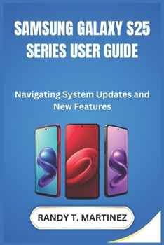 Paperback Samsung Galaxy S25 Series User Guide: Navigating System Updates and New Features Book