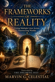 Paperback The Frameworks of Reality: Living Multiple Lives Across Intersecting Worlds Transcribed by The Dreaming Self Book