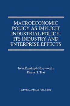 Hardcover Macroeconomic Policy as Implicit Industrial Policy: Its Industry and Enterprise Effects Book