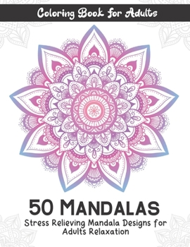 Coloring Book For Adults 50 Mandalas Stress Relieving Mandala Designs for Adults Relaxation: An Adult Coloring Book with Fun, Easy, and Relaxing Coloring Pages