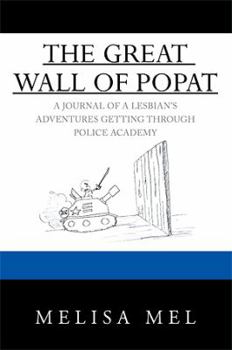 Paperback The Great Wall of Popat: A Journal of a Lesbian's Adventures Getting Through Police Academy Book