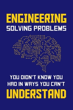 Paperback Engineering Solving Problems You Didn't Know You Had In Ways You Can't Understand: Engineering Journal, Engineer Notebook Note-Taking Planner Book, Pr Book