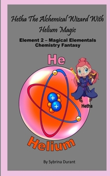 Hetha The Alchemical Wizard With Helium Magic: Element 2 – Magical Elementals Chemistry Fantasy