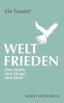 Paperback Weltfrieden ohne Waffen, ohne Hunger, ohne Elend. Ein Traum? [German] Book