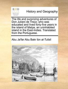 The life and surprizing adventures of Don Juliani de Trezz; who was educated and lived forty-five years in the island of Malpa, an uninhabited island ... East-Indies. Translated from the Portuguese.