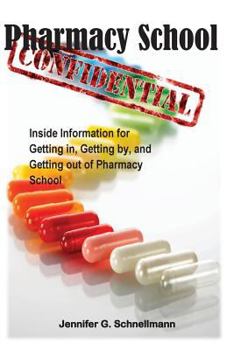 Paperback Pharmacy School Confidential: An Insider's Guide to Getting In, Getting out, and Getting the Most from the Experience Book