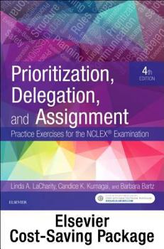 Paperback Prioritization, Delegation, and Assignment - Elsevier eBook on Vitalsource + Evolve Access (Retail Access Cards): Practice Exercises for the NCLEX Exa Book