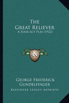 The Great Reliever: A Four Act Play (1922)
