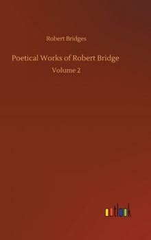 Hardcover Poetical Works of Robert Bridge: Volume 2 Book