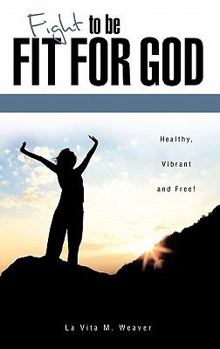 Hardcover Fight To Be Fit For God Book
