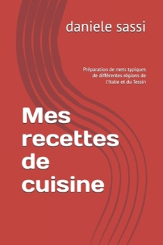 Paperback Mes recettes de cuisine: Préparation de mets typiques de différentes régions de l'Italie et du Tessin [French] Book