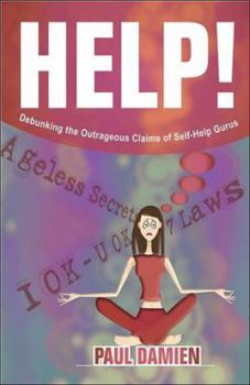 Paperback Help!: Debunking the Outrageous Claims of Self-Help Gurus Book