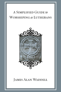 Hardcover A Simplified Guide to Worshiping as Lutherans Book