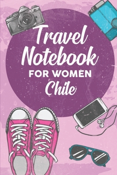Paperback Travel Notebook for Women Chile: 6x9 Travel Journal or Diary with prompts, Checklists and Bucketlists perfect gift for your Trip to Chile for every Tr Book