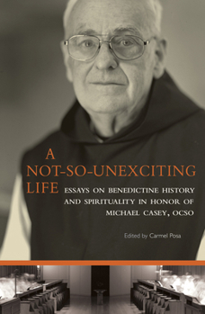 Paperback A Not-So-Unexciting Life: Essays on Benedictine History and Spirituality in Honor of Michael Casey, Ocso Volume 269 Book