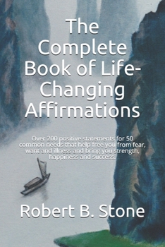 Paperback The Complete Book of Life-Changing Affirmations: Over 200 positive statements for 50 common needs that help free you from fear, want and illness and b Book