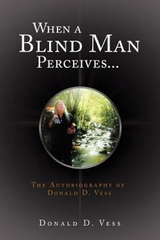 Paperback When a Blind Man Perceives...: The Autobiography of Donald D.Vess Book