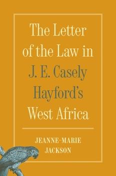 Hardcover The Letter of the Law in J. E. Casely Hayford's West Africa Book