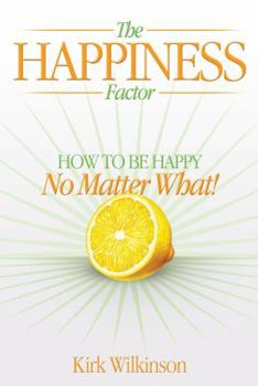 Paperback The Happiness Factor: How to Be Happy No Matter What Book
