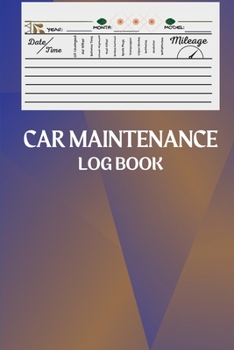 Car Maintenance Log Book: Amazing Vehicle Maintenance Log Book, Car Repair Journal Automotive. Service Record Book / Oil Change Logbook / Auto E