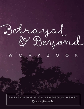 Paperback Betrayal and Beyond Workbook: Fashioning a Courageous Heart Book