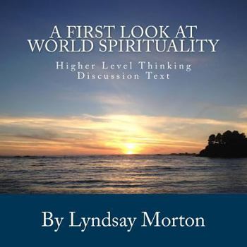 Paperback A First Look at World Spirituality: Higher Level Thinking Discussion Text Book