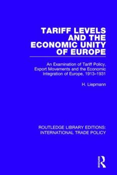 Paperback Tariff Levels and the Economic Unity of Europe: An Examination of Tariff Policy, Export Movements and the Economic Integration of Europe, 1913-1931 Book