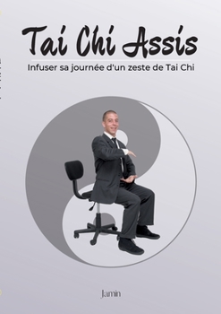 Paperback Tai Chi Assis: Infuser sa journée d'un zeste de Tai Chi [French] Book