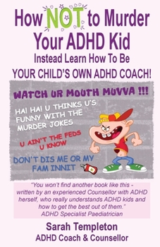 Paperback How NOT to Murder your ADHD Kid: Instead Learn How To Be Your Child's Own ADHD Coach! Book