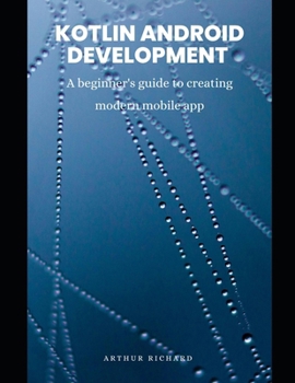 Paperback Kotlin android development: A beginner's guide to creating modern mobile app Book