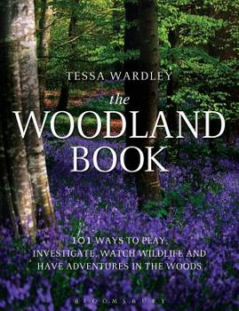 Paperback The Woodland Book: 101 Ways to Play, Investigate, Watch Wildlife and Have Adventures in the Woods Book