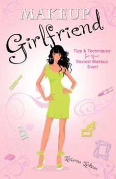 Paperback Makeup Girlfriend: Tips & Techniques for Your Sexiest Makeup Ever! Book
