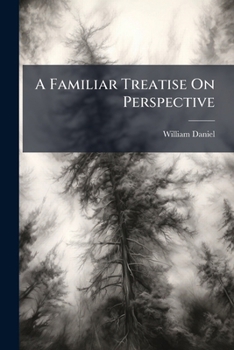 Paperback A Familiar Treatise On Perspective Book