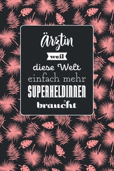 Ärztin weil diese Welt einfach mehr Superheldinnen braucht: Notizbuch mit Linien | 100 Seiten | Superhandliches Format | Soft Cover mit mattem Finish | Covermotiv: Tropic Pink (German Edition)