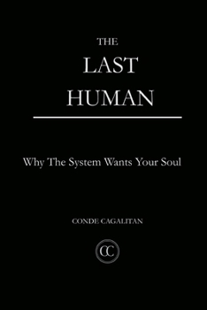 The Last Human: Why The System Wants Your Soul