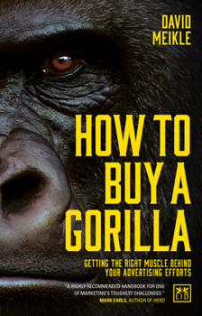 How to Buy a Gorilla: Getting the right muscle behind your advertising efforts