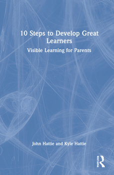 Hardcover 10 Steps to Develop Great Learners: Visible Learning for Parents Book