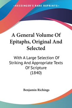 Paperback A General Volume Of Epitaphs, Original And Selected: With A Large Selection Of Striking And Appropriate Texts Of Scripture (1840) Book