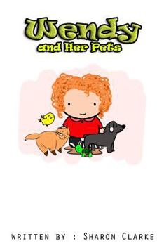 Paperback Wendy and her Pets: Wendy and her Pets; From the Wendy Learns A lot series. Learning, Loving and Discovering Book