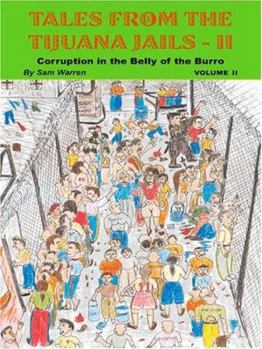 Paperback Tales From the Tijuana Jails - II: Corruption in the Belly of the Burro Vol. 2 Book