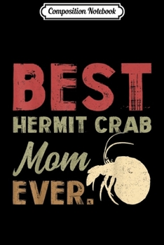 Composition Notebook: Best Hermit Crab Mom Ever  Journal/Notebook Blank Lined Ruled 6x9 100 Pages