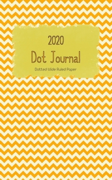 Dot Journal: Yellow Chevron Cover | With 2020 Year Calendar | Wide Ruled Line Paper | Lined Dotted Grid Notebook