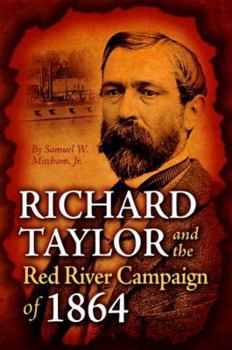 Hardcover Richard Taylor and the Red River Campaign of 1864 Book